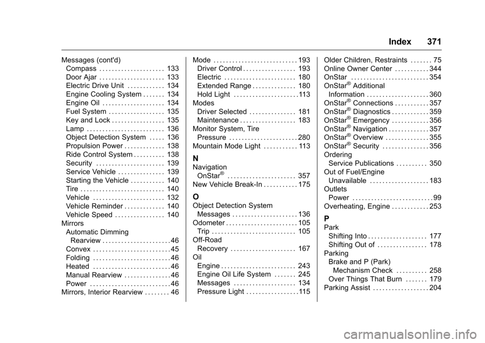 CHEVROLET VOLT 2017 2.G Owners Manual Chevrolet VOLT Owner Manual (GMNA-Localizing-U.S./Canada/Mexico-
9807421) - 2017 - CRC - 11/18/15
Index 371
Messages (contd)Compass . . . . . . . . . . . . . . . . . . . . . 133
Door Ajar . . . . . .