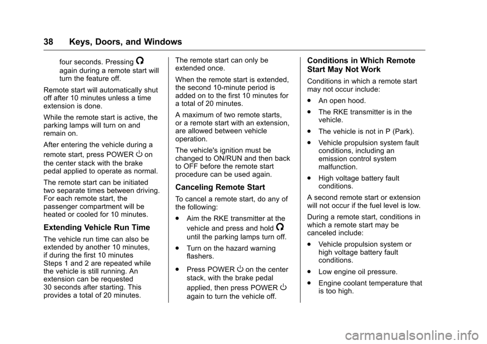 CHEVROLET VOLT 2017 2.G User Guide Chevrolet VOLT Owner Manual (GMNA-Localizing-U.S./Canada/Mexico-
9807421) - 2017 - CRC - 11/18/15
38 Keys, Doors, and Windows
four seconds. Pressing/
again during a remote start will
turn the feature 