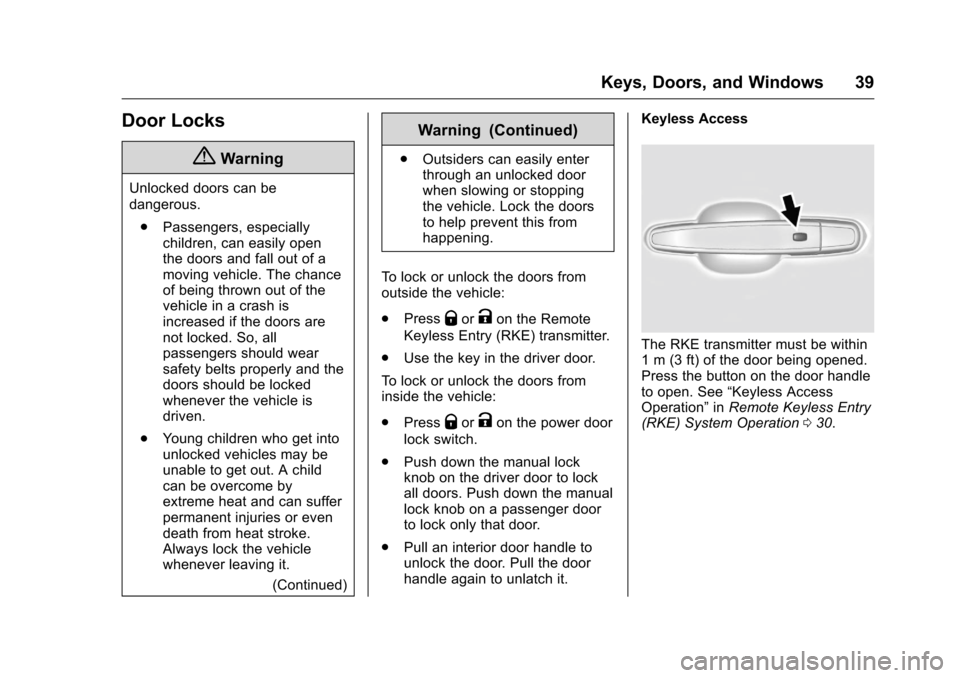 CHEVROLET VOLT 2017 2.G Owners Guide Chevrolet VOLT Owner Manual (GMNA-Localizing-U.S./Canada/Mexico-
9807421) - 2017 - CRC - 11/19/15
Keys, Doors, and Windows 39
Door Locks
{Warning
Unlocked doors can be
dangerous.. Passengers, especial