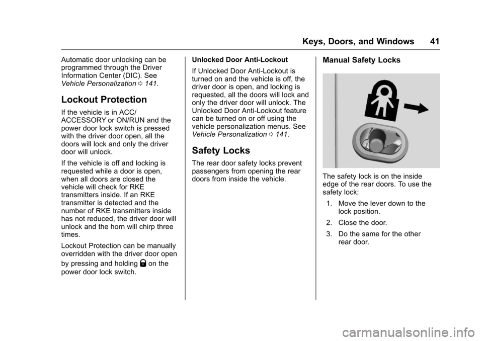 CHEVROLET VOLT 2017 2.G Service Manual Chevrolet VOLT Owner Manual (GMNA-Localizing-U.S./Canada/Mexico-
9807421) - 2017 - CRC - 11/18/15
Keys, Doors, and Windows 41
Automatic door unlocking can be
programmed through the Driver
Information 