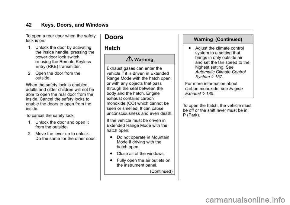 CHEVROLET VOLT 2017 2.G Service Manual Chevrolet VOLT Owner Manual (GMNA-Localizing-U.S./Canada/Mexico-
9807421) - 2017 - CRC - 11/18/15
42 Keys, Doors, and Windows
To open a rear door when the safety
lock is on:1. Unlock the door by activ