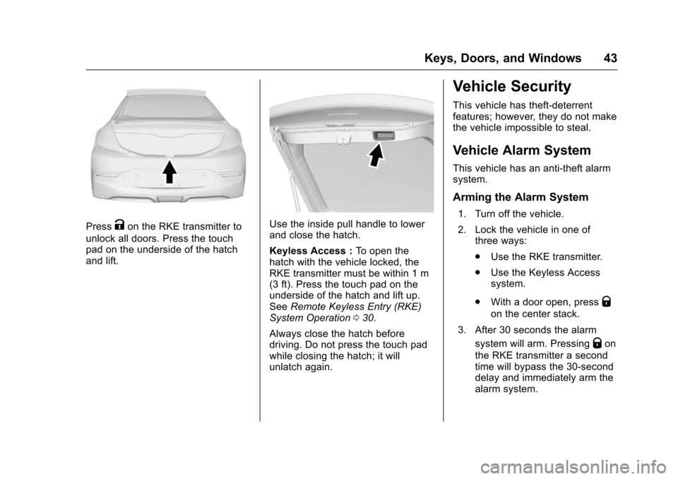 CHEVROLET VOLT 2017 2.G Service Manual Chevrolet VOLT Owner Manual (GMNA-Localizing-U.S./Canada/Mexico-
9807421) - 2017 - CRC - 11/18/15
Keys, Doors, and Windows 43
PressKon the RKE transmitter to
unlock all doors. Press the touch
pad on t CHEVROLET VOLT 2017 2.G Service Manual Chevrolet VOLT Owner Manual (GMNA-Localizing-U.S./Canada/Mexico-
9807421) - 2017 - CRC - 11/18/15
Keys, Doors, and Windows 43
PressKon the RKE transmitter to
unlock all doors. Press the touch
pad on t