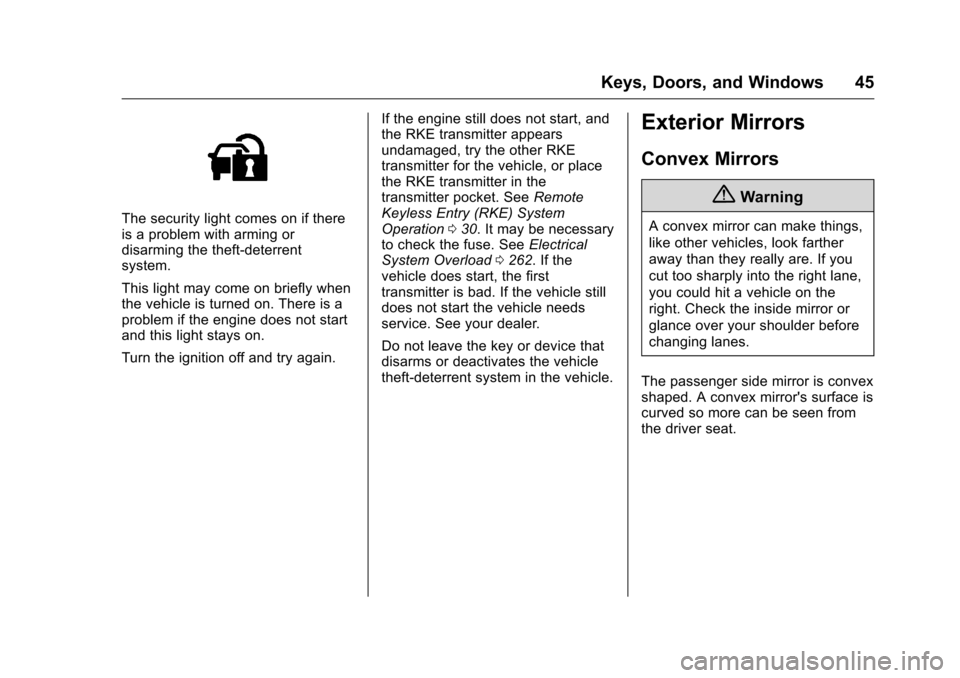 CHEVROLET VOLT 2017 2.G Service Manual Chevrolet VOLT Owner Manual (GMNA-Localizing-U.S./Canada/Mexico-
9807421) - 2017 - CRC - 11/18/15
Keys, Doors, and Windows 45
The security light comes on if there
is a problem with arming or
disarming