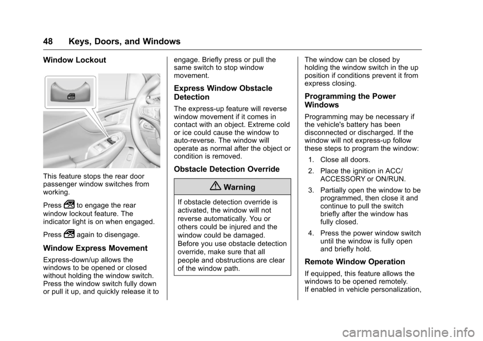 CHEVROLET VOLT 2017 2.G User Guide Chevrolet VOLT Owner Manual (GMNA-Localizing-U.S./Canada/Mexico-
9807421) - 2017 - CRC - 12/1/15
48 Keys, Doors, and Windows
Window Lockout
This feature stops the rear door
passenger window switches f