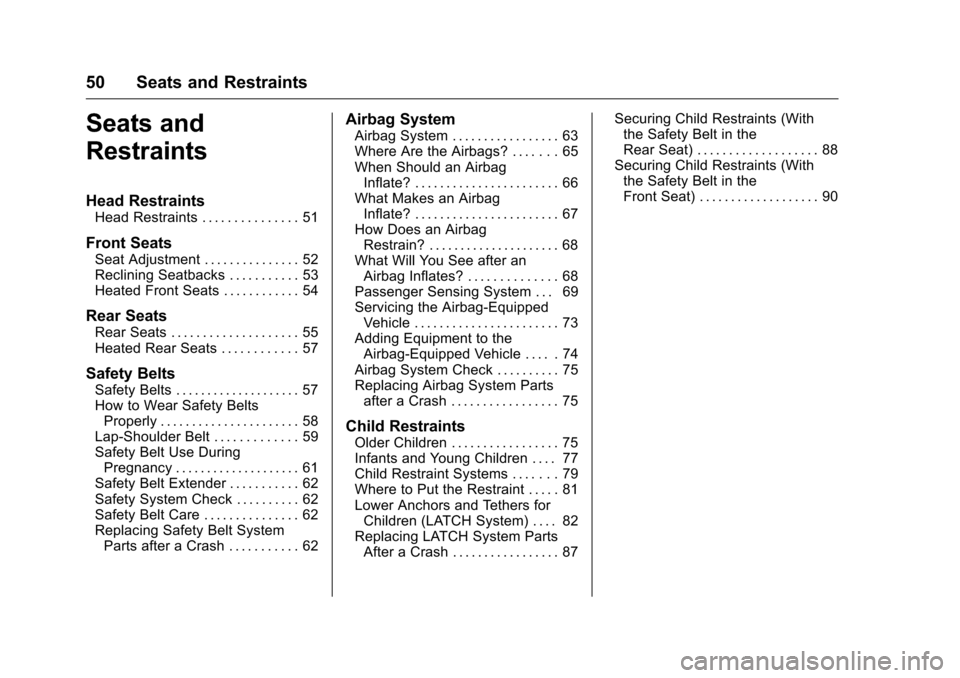 CHEVROLET VOLT 2017 2.G Workshop Manual Chevrolet VOLT Owner Manual (GMNA-Localizing-U.S./Canada/Mexico-
9807421) - 2017 - CRC - 11/18/15
50 Seats and Restraints
Seats and
Restraints
Head Restraints
Head Restraints . . . . . . . . . . . . .