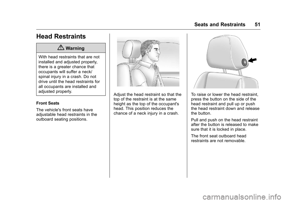 CHEVROLET VOLT 2017 2.G Workshop Manual Chevrolet VOLT Owner Manual (GMNA-Localizing-U.S./Canada/Mexico-
9807421) - 2017 - CRC - 11/18/15
Seats and Restraints 51
Head Restraints
{Warning
With head restraints that are not
installed and adjus
