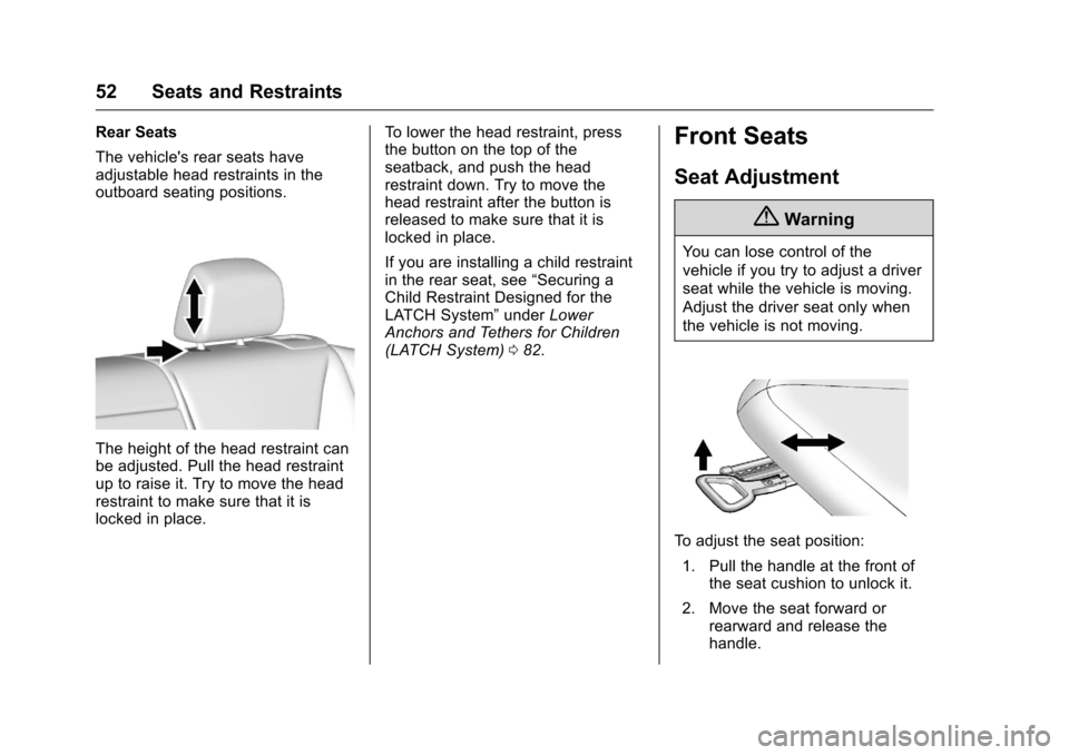 CHEVROLET VOLT 2017 2.G Workshop Manual Chevrolet VOLT Owner Manual (GMNA-Localizing-U.S./Canada/Mexico-
9807421) - 2017 - CRC - 11/18/15
52 Seats and Restraints
Rear Seats
The vehicles rear seats have
adjustable head restraints in the
out