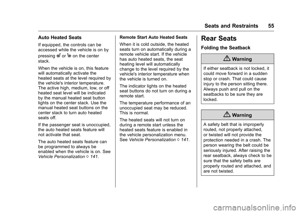 CHEVROLET VOLT 2017 2.G Owners Manual Chevrolet VOLT Owner Manual (GMNA-Localizing-U.S./Canada/Mexico-
9807421) - 2017 - CRC - 11/18/15
Seats and Restraints 55
Auto Heated Seats
If equipped, the controls can be
accessed while the vehicle 