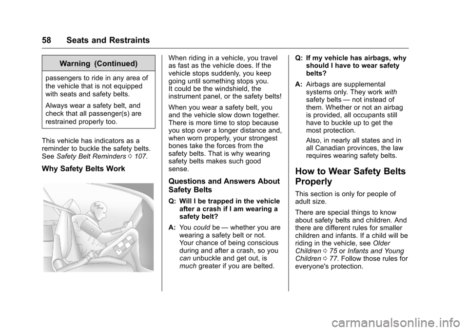 CHEVROLET VOLT 2017 2.G Workshop Manual Chevrolet VOLT Owner Manual (GMNA-Localizing-U.S./Canada/Mexico-
9807421) - 2017 - CRC - 11/18/15
58 Seats and Restraints
Warning (Continued)
passengers to ride in any area of
the vehicle that is not 