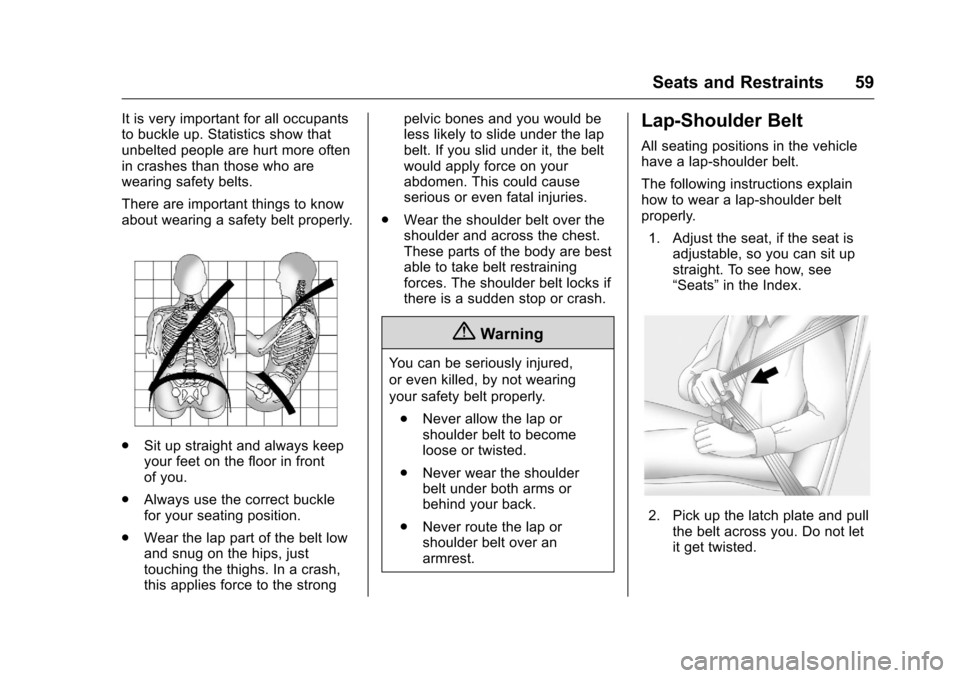 CHEVROLET VOLT 2017 2.G Workshop Manual Chevrolet VOLT Owner Manual (GMNA-Localizing-U.S./Canada/Mexico-
9807421) - 2017 - CRC - 11/18/15
Seats and Restraints 59
It is very important for all occupants
to buckle up. Statistics show that
unbe