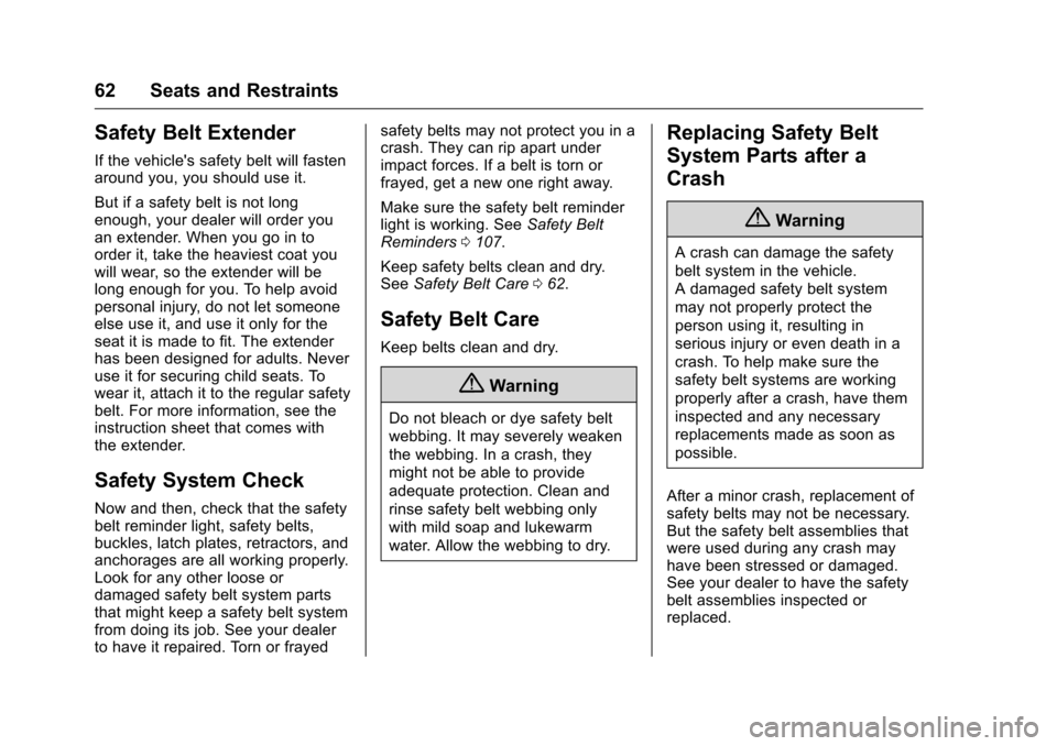 CHEVROLET VOLT 2017 2.G Repair Manual Chevrolet VOLT Owner Manual (GMNA-Localizing-U.S./Canada/Mexico-
9807421) - 2017 - CRC - 11/18/15
62 Seats and Restraints
Safety Belt Extender
If the vehicles safety belt will fasten
around you, you 