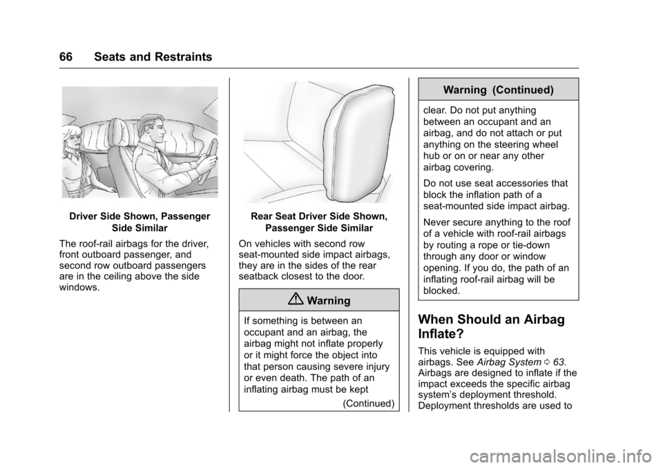 CHEVROLET VOLT 2017 2.G Repair Manual Chevrolet VOLT Owner Manual (GMNA-Localizing-U.S./Canada/Mexico-
9807421) - 2017 - CRC - 11/18/15
66 Seats and Restraints
Driver Side Shown, PassengerSide Similar
The roof-rail airbags for the driver,