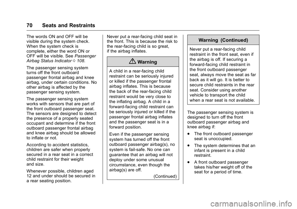 CHEVROLET VOLT 2017 2.G Manual PDF Chevrolet VOLT Owner Manual (GMNA-Localizing-U.S./Canada/Mexico-
9807421) - 2017 - CRC - 11/18/15
70 Seats and Restraints
The words ON and OFF will be
visible during the system check.
When the system 