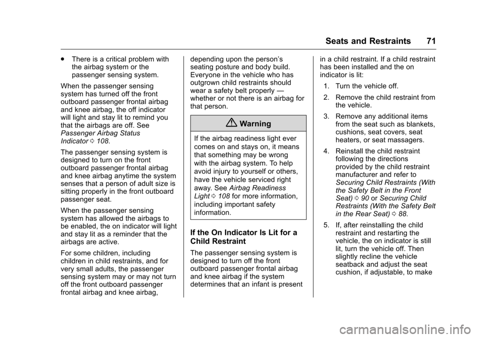 CHEVROLET VOLT 2017 2.G Manual PDF Chevrolet VOLT Owner Manual (GMNA-Localizing-U.S./Canada/Mexico-
9807421) - 2017 - CRC - 11/18/15
Seats and Restraints 71
.There is a critical problem with
the airbag system or the
passenger sensing s