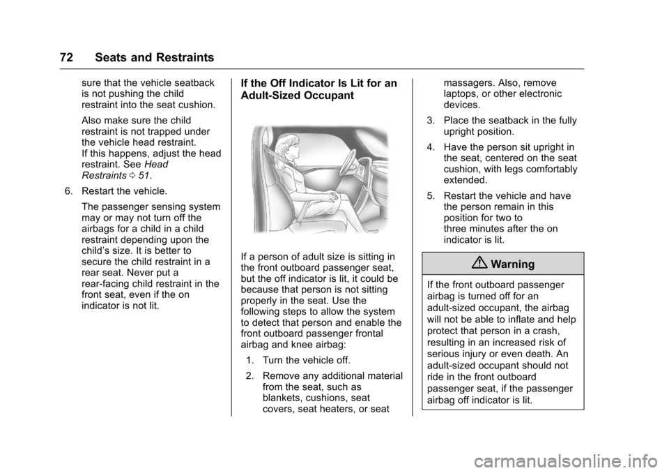 CHEVROLET VOLT 2017 2.G Manual PDF Chevrolet VOLT Owner Manual (GMNA-Localizing-U.S./Canada/Mexico-
9807421) - 2017 - CRC - 11/18/15
72 Seats and Restraints
sure that the vehicle seatback
is not pushing the child
restraint into the sea