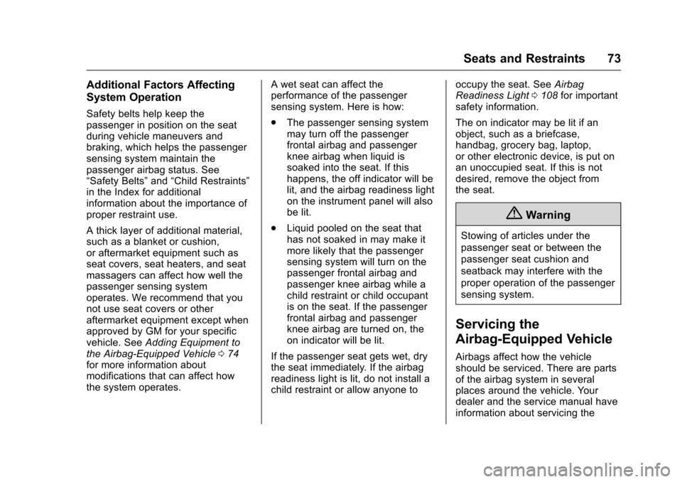 CHEVROLET VOLT 2017 2.G Owners Manual Chevrolet VOLT Owner Manual (GMNA-Localizing-U.S./Canada/Mexico-
9807421) - 2017 - CRC - 11/18/15
Seats and Restraints 73
Additional Factors Affecting
System Operation
Safety belts help keep the
passe