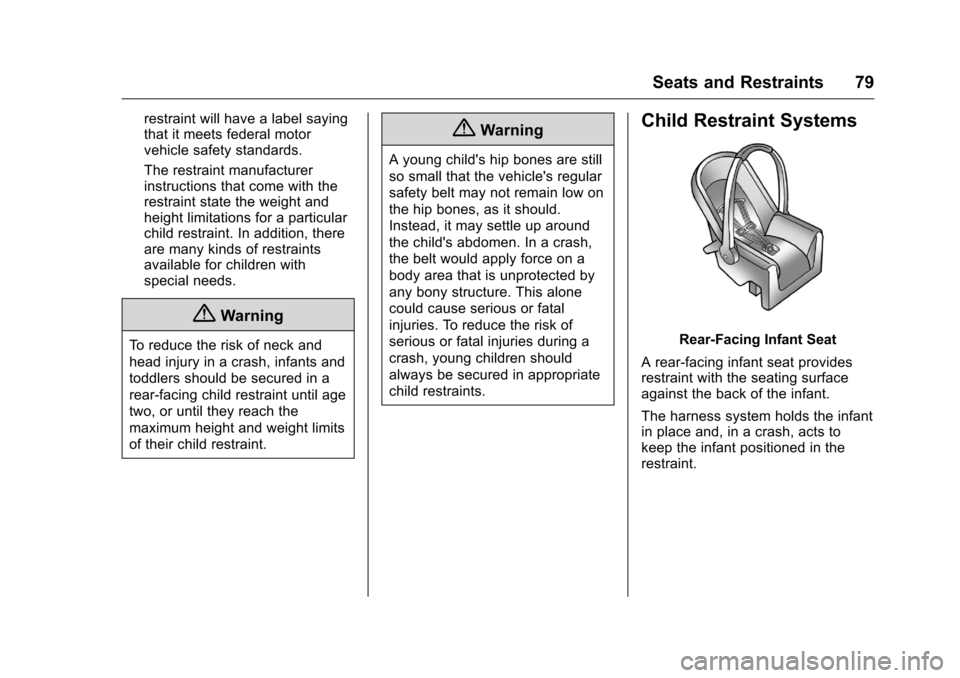 CHEVROLET VOLT 2017 2.G Manual PDF Chevrolet VOLT Owner Manual (GMNA-Localizing-U.S./Canada/Mexico-
9807421) - 2017 - CRC - 11/18/15
Seats and Restraints 79
restraint will have a label saying
that it meets federal motor
vehicle safety 