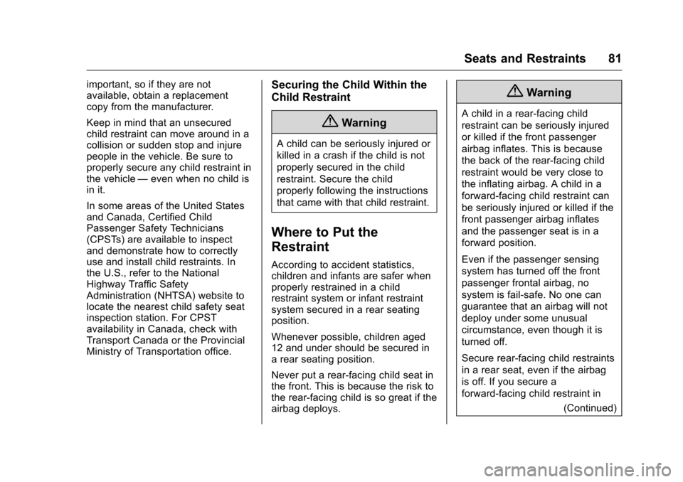 CHEVROLET VOLT 2017 2.G Owners Manual Chevrolet VOLT Owner Manual (GMNA-Localizing-U.S./Canada/Mexico-
9807421) - 2017 - CRC - 11/18/15
Seats and Restraints 81
important, so if they are not
available, obtain a replacement
copy from the ma