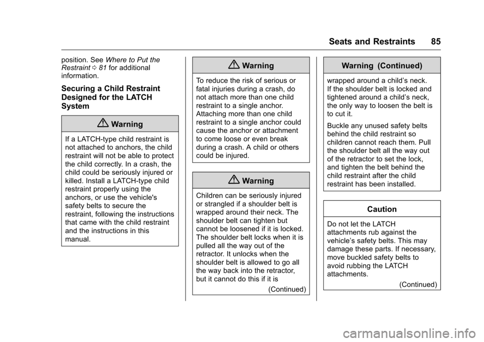 CHEVROLET VOLT 2017 2.G Owners Manual Chevrolet VOLT Owner Manual (GMNA-Localizing-U.S./Canada/Mexico-
9807421) - 2017 - CRC - 11/18/15
Seats and Restraints 85
position. SeeWhere to Put the
Restraint 081 for additional
information.
Securi