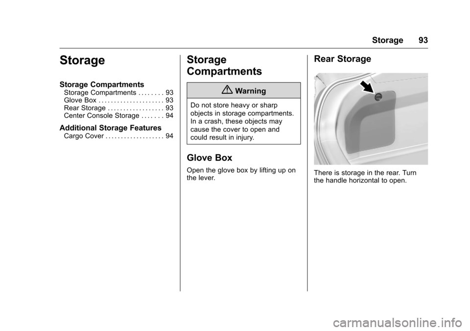 CHEVROLET VOLT 2017 2.G Owners Manual Chevrolet VOLT Owner Manual (GMNA-Localizing-U.S./Canada/Mexico-
9807421) - 2017 - CRC - 11/18/15
Storage 93
Storage
Storage Compartments
Storage Compartments . . . . . . . . 93
Glove Box . . . . . . 