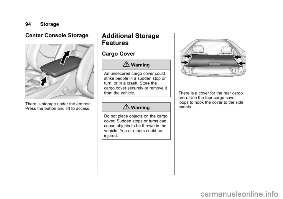 CHEVROLET VOLT 2017 2.G Owners Manual Chevrolet VOLT Owner Manual (GMNA-Localizing-U.S./Canada/Mexico-
9807421) - 2017 - CRC - 11/18/15
94 Storage
Center Console Storage
There is storage under the armrest.
Press the button and lift to acc