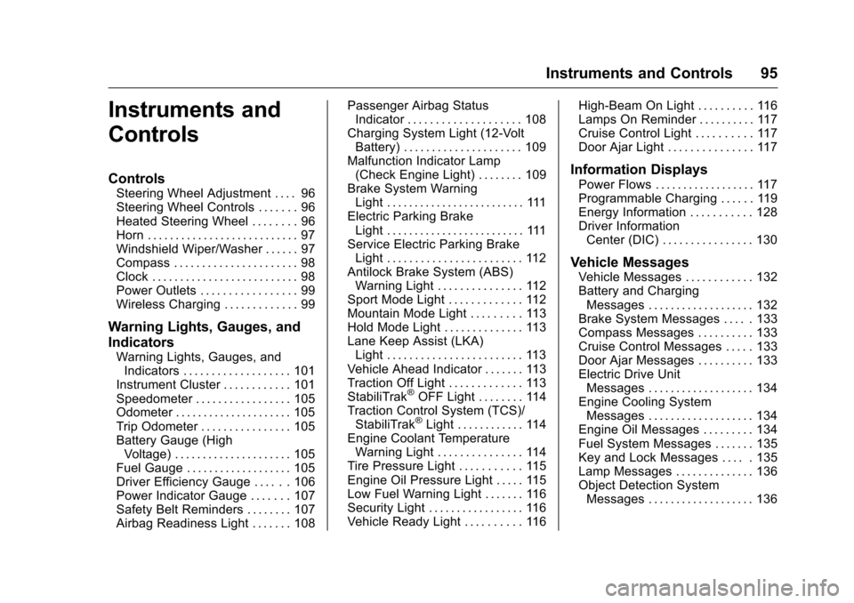 CHEVROLET VOLT 2017 2.G User Guide Chevrolet VOLT Owner Manual (GMNA-Localizing-U.S./Canada/Mexico-
9807421) - 2017 - CRC - 11/18/15
Instruments and Controls 95
Instruments and
Controls
Controls
Steering Wheel Adjustment . . . . 96
Ste