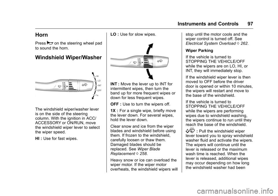 CHEVROLET VOLT 2017 2.G Owners Manual Chevrolet VOLT Owner Manual (GMNA-Localizing-U.S./Canada/Mexico-
9807421) - 2017 - CRC - 11/18/15
Instruments and Controls 97
Horn
Pressaon the steering wheel pad
to sound the horn.
Windshield Wiper/W