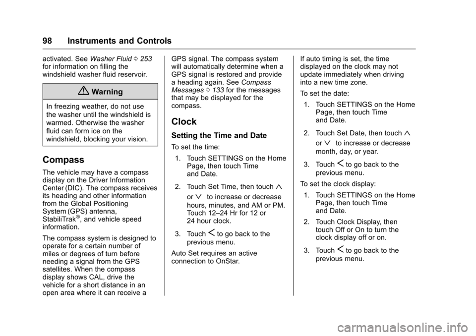 CHEVROLET VOLT 2017 2.G Owners Manual Chevrolet VOLT Owner Manual (GMNA-Localizing-U.S./Canada/Mexico-
9807421) - 2017 - CRC - 11/18/15
98 Instruments and Controls
activated. SeeWasher Fluid0253
for information on filling the
windshield w