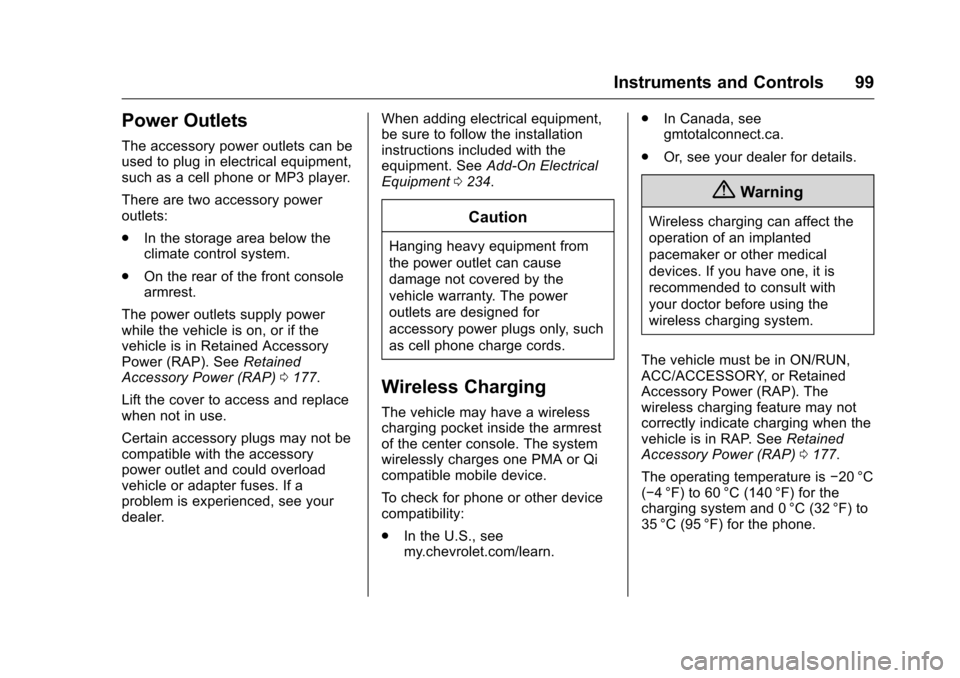 CHEVROLET VOLT 2017 2.G Owners Manual Chevrolet VOLT Owner Manual (GMNA-Localizing-U.S./Canada/Mexico-
9807421) - 2017 - CRC - 11/18/15
Instruments and Controls 99
Power Outlets
The accessory power outlets can be
used to plug in electrica