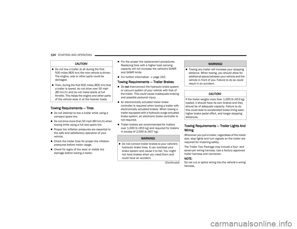 CHRYSLER 300 2022  Owners Manual 
124STARTING AND OPERATING  
(Continued)
Towing Requirements — Tires
Do not attempt to tow a trailer while using a 
compact spare tire.
Do not drive more than 50 mph (80 km/h) when 
towing whi