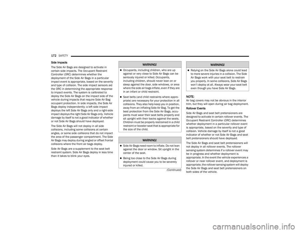 CHRYSLER 300 2022 Owners Manual
172SAFETY
(Continued)
Side Impacts
The Side Air Bags are designed to activate in
certain side impacts. The Occupant Restraint
Controller (ORC) determines whether the
deployment of the Side Air B CHRYSLER 300 2022 Owners Manual
172SAFETY
(Continued)
Side Impacts
The Side Air Bags are designed to activate in
certain side impacts. The Occupant Restraint
Controller (ORC) determines whether the
deployment of the Side Air B