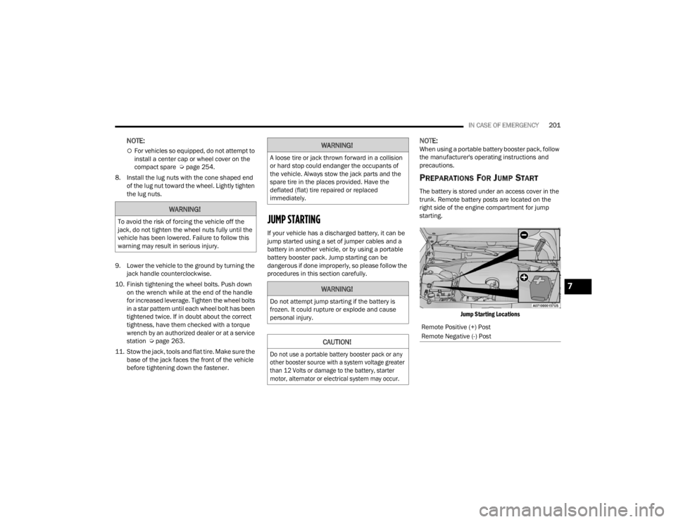 CHRYSLER 300 2022 Owners Manual
IN CASE OF EMERGENCY201
NOTE:
For vehicles so equipped, do not attempt to
install a center cap or wheel cover on the
compact spare Úpage 254.
8. Install the lug nuts with the cone shaped end CHRYSLER 300 2022 Owners Manual
IN CASE OF EMERGENCY201
NOTE:
For vehicles so equipped, do not attempt to
install a center cap or wheel cover on the
compact spare Úpage 254.
8. Install the lug nuts with the cone shaped end