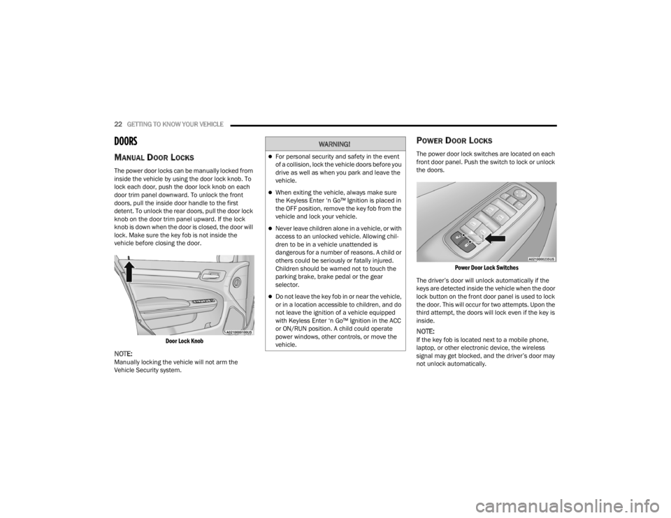 CHRYSLER 300 2022  Owners Manual 
22GETTING TO KNOW YOUR VEHICLE  
DOORS 
MANUAL DOOR LOCKS
The power door locks can be manually locked from 
inside the vehicle by using the door lock knob. To 
lock each door, push the door lock knob