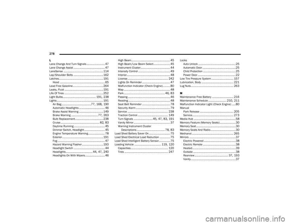 CHRYSLER 300 2022 User Guide 
278 
L
Lane Change And Turn Signals
........................ 47Lane Change Assist......................................... 47LaneSense.................................................... 114Lap/Shoul