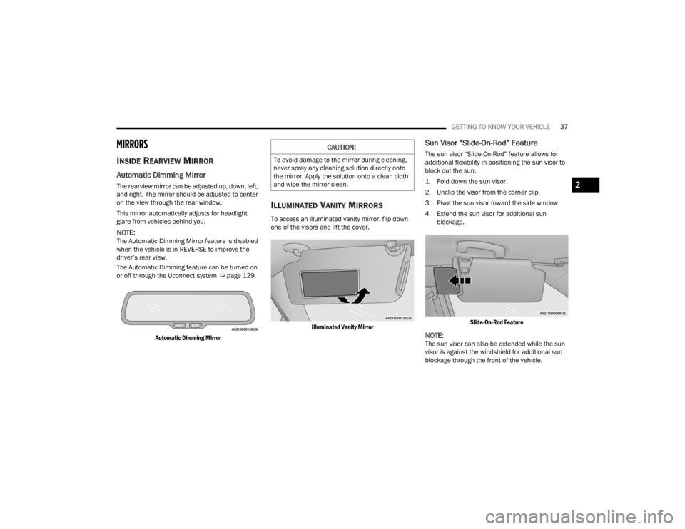 CHRYSLER 300 2022 Owners Guide
GETTING TO KNOW YOUR VEHICLE37
MIRRORS
INSIDE REARVIEW MIRROR
Automatic Dimming Mirror
The rearview mirror can be adjusted up, down, left,
and right. The mirror should be adjusted to center
on th CHRYSLER 300 2022 Owners Guide
GETTING TO KNOW YOUR VEHICLE37
MIRRORS
INSIDE REARVIEW MIRROR
Automatic Dimming Mirror
The rearview mirror can be adjusted up, down, left,
and right. The mirror should be adjusted to center
on th