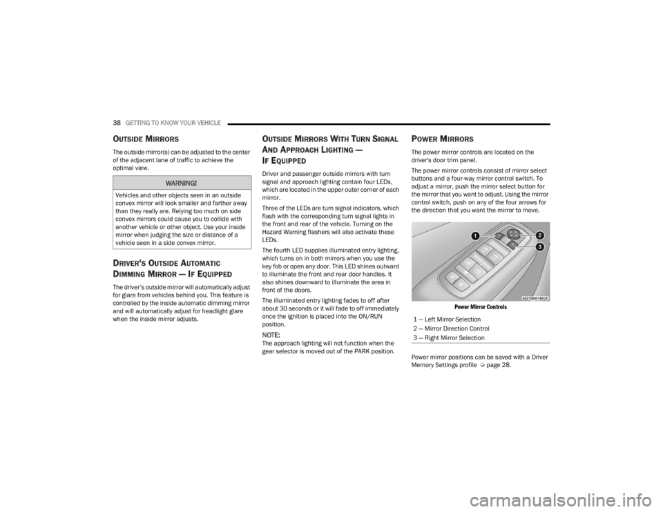 CHRYSLER 300 2022 Owners Guide
38GETTING TO KNOW YOUR VEHICLE
OUTSIDE MIRRORS
The outside mirror(s) can be adjusted to the center
of the adjacent lane of traffic to achieve the
optimal view.
DRIVER'S OUTSIDE AUTOMATIC
D CHRYSLER 300 2022 Owners Guide
38GETTING TO KNOW YOUR VEHICLE
OUTSIDE MIRRORS
The outside mirror(s) can be adjusted to the center
of the adjacent lane of traffic to achieve the
optimal view.
DRIVER'S OUTSIDE AUTOMATIC
D