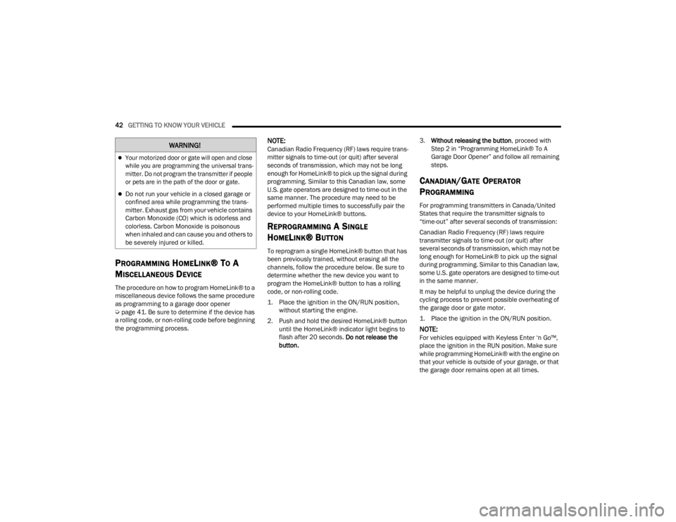 CHRYSLER 300 2022  Owners Manual 
42GETTING TO KNOW YOUR VEHICLE  
PROGRAMMING HOMELINK® TO A 
M
ISCELLANEOUS DEVICE
The procedure on how to program HomeLink® to a 
miscellaneous device follows the same procedure 
as programming to