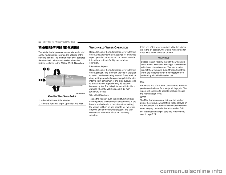 CHRYSLER 300 2022 Workshop Manual
50GETTING TO KNOW YOUR VEHICLE
WINDSHIELD WIPERS AND WASHERS
The windshield wiper/washer controls are located
on the multifunction lever on the left side of the
steering column. The multifuncti CHRYSLER 300 2022 Workshop Manual
50GETTING TO KNOW YOUR VEHICLE
WINDSHIELD WIPERS AND WASHERS
The windshield wiper/washer controls are located
on the multifunction lever on the left side of the
steering column. The multifuncti