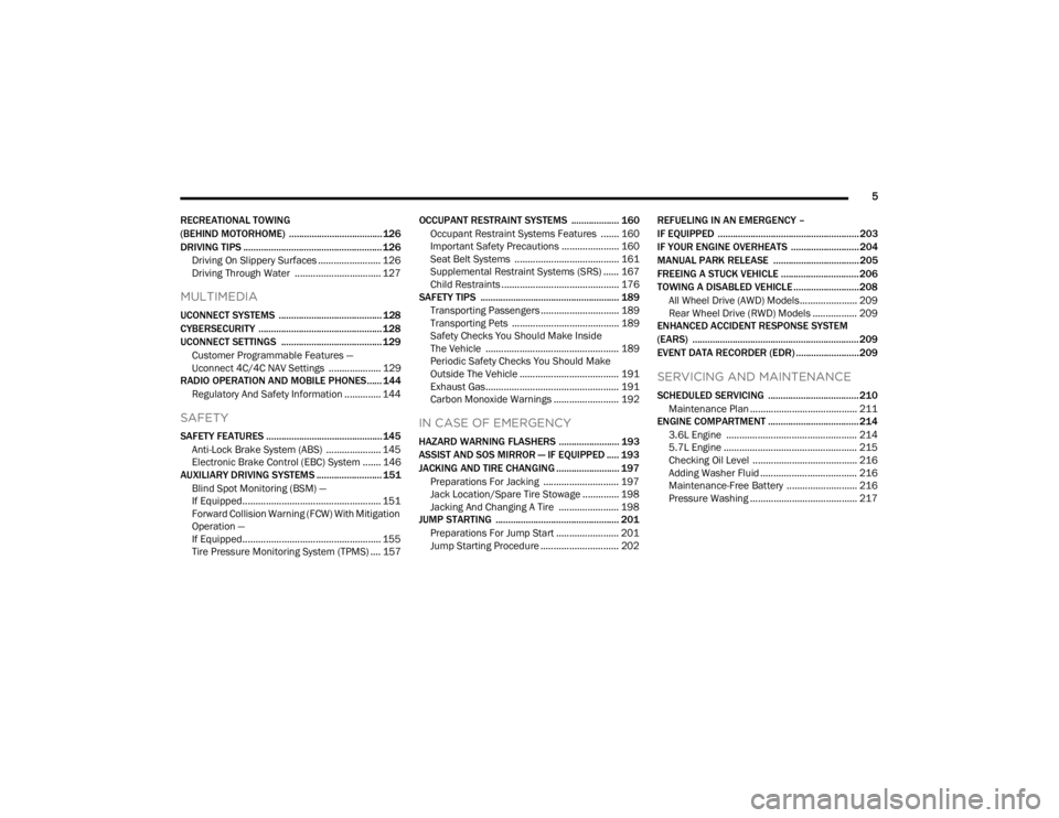 CHRYSLER 300 2022  Owners Manual 
5
RECREATIONAL TOWING
(BEHIND MOTORHOME)  ..................................... 126
DRIVING TIPS ....................................................... 126 Driving On Slippery Surfaces .............