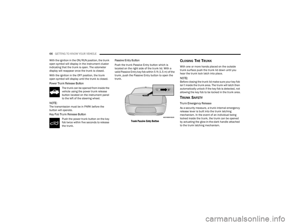 CHRYSLER 300 2022 Owners Manual
66GETTING TO KNOW YOUR VEHICLE
With the ignition in the ON/RUN position, the trunk
open symbol will display in the instrument cluster
indicating that the trunk is open. The odometer
display will CHRYSLER 300 2022 Owners Manual
66GETTING TO KNOW YOUR VEHICLE
With the ignition in the ON/RUN position, the trunk
open symbol will display in the instrument cluster
indicating that the trunk is open. The odometer
display will