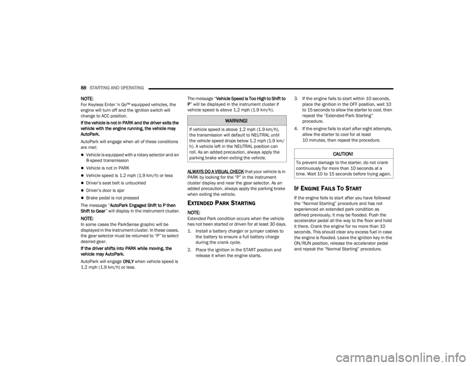 CHRYSLER 300 2022 Manual Online
88STARTING AND OPERATING
NOTE:For Keyless Enter ‘n Go™ equipped vehicles, the
engine will turn off and the ignition switch will
change to ACC position.
If the vehicle is not in PARK and the d CHRYSLER 300 2022 Manual Online
88STARTING AND OPERATING
NOTE:For Keyless Enter ‘n Go™ equipped vehicles, the
engine will turn off and the ignition switch will
change to ACC position.
If the vehicle is not in PARK and the d