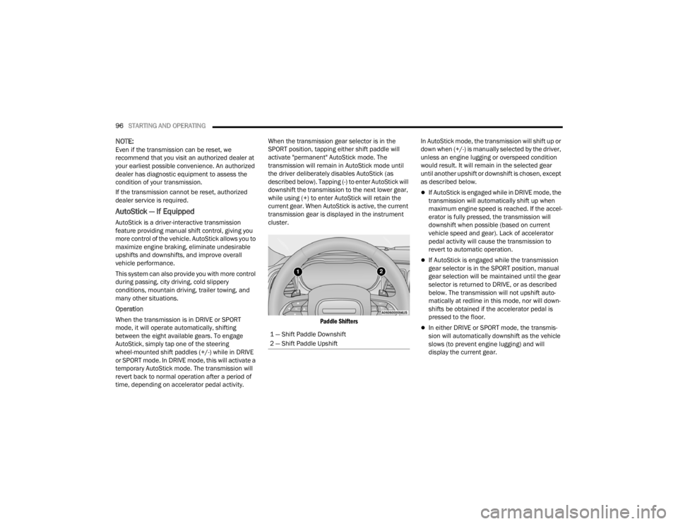 CHRYSLER 300 2022 Owners Manual
96STARTING AND OPERATING
NOTE:Even if the transmission can be reset, we
recommend that you visit an authorized dealer at
your earliest possible convenience. An authorized
dealer has diagnostic e CHRYSLER 300 2022 Owners Manual
96STARTING AND OPERATING
NOTE:Even if the transmission can be reset, we
recommend that you visit an authorized dealer at
your earliest possible convenience. An authorized
dealer has diagnostic e