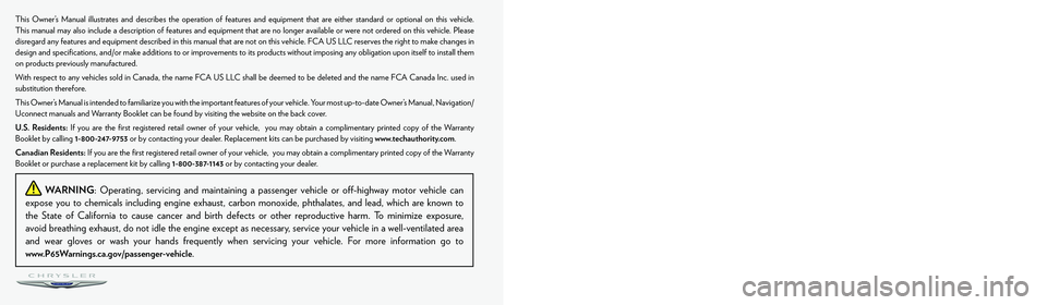 CHRYSLER PACIFICA 2022 Owners Manual The driver’s primary responsibility is the safe operation of the vehicle. Driving while distracted can result in loss of vehicle control, resulting in
an accident and personal injury. FCA US LLC st CHRYSLER PACIFICA 2022 Owners Manual The driver’s primary responsibility is the safe operation of the vehicle. Driving while distracted can result in loss of vehicle control, resulting in
an accident and personal injury. FCA US LLC st