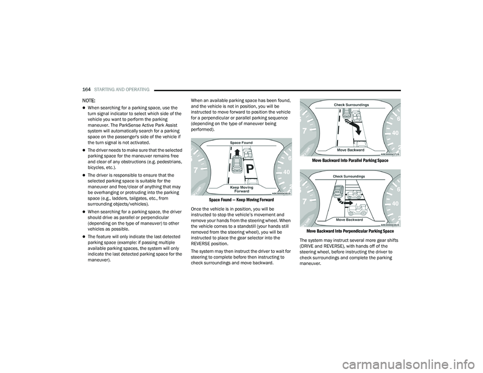 CHRYSLER PACIFICA HYBRID 2022 Owners Guide 
164STARTING AND OPERATING  
NOTE:
When searching for a parking space, use the 
turn signal indicator to select which side of the 
vehicle you want to perform the parking 
maneuver. The ParkSense A
