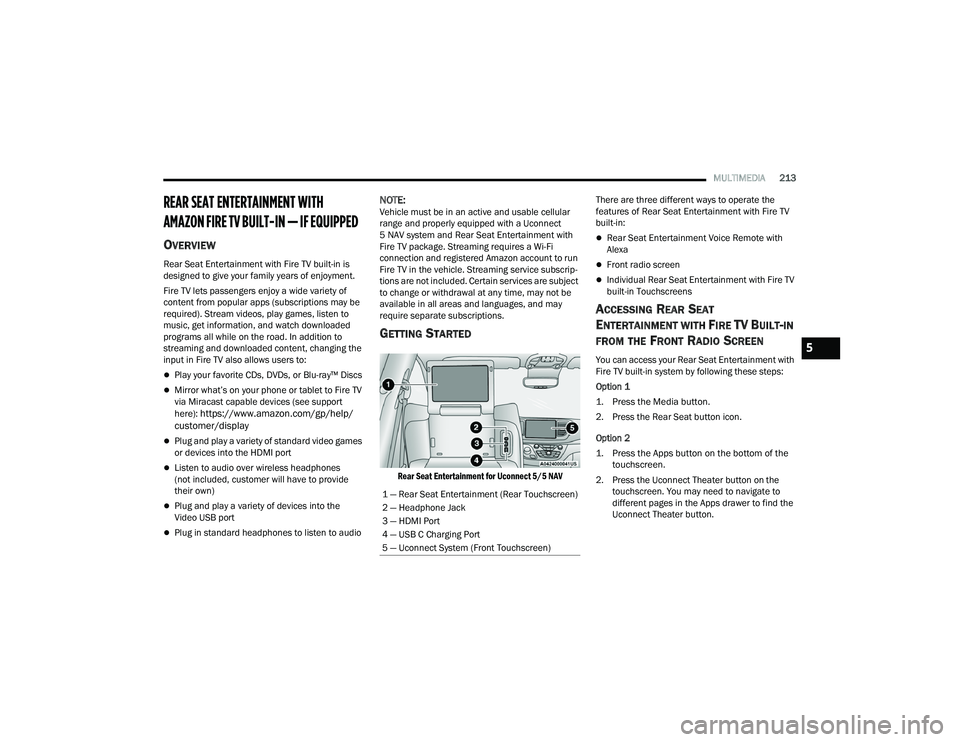 CHRYSLER PACIFICA 2022 Owners Manual
MULTIMEDIA213
REAR SEAT ENTERTAINMENT WITH
AMAZON FIRE TV BUILT-IN — IF EQUIPPED
OVERVIEW
Rear Seat Entertainment with Fire TV built-in is
designed to give your family years of enjoyment.
Fire CHRYSLER PACIFICA 2022 Owners Manual
MULTIMEDIA213
REAR SEAT ENTERTAINMENT WITH
AMAZON FIRE TV BUILT-IN — IF EQUIPPED
OVERVIEW
Rear Seat Entertainment with Fire TV built-in is
designed to give your family years of enjoyment.
Fire