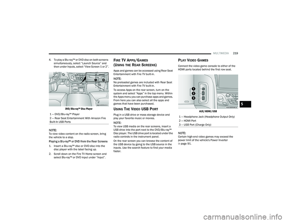 CHRYSLER PACIFICA 2022 Owners Manual
MULTIMEDIA219
4. To play a Blu-ray™ or DVD disc on both screens simultaneously, select “Launch Source” and
then under Inputs, select “View Screen 1 or 2”.
DVD/Blu-ray™ Disc Player
NOT CHRYSLER PACIFICA 2022 Owners Manual
MULTIMEDIA219
4. To play a Blu-ray™ or DVD disc on both screens simultaneously, select “Launch Source” and
then under Inputs, select “View Screen 1 or 2”.
DVD/Blu-ray™ Disc Player
NOT
