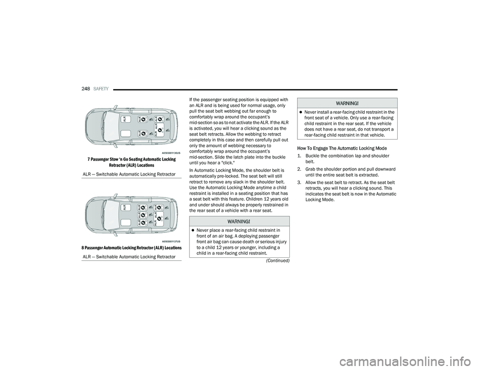 CHRYSLER PACIFICA 2022 Owners Manual
248SAFETY
(Continued)
7 Passenger Stow ‘n Go Seating Automatic Locking
Retractor (ALR) Locations
8 Passenger Automatic Locking Retractor (ALR) Locations
If the passenger seating position is eq CHRYSLER PACIFICA 2022 Owners Manual
248SAFETY
(Continued)
7 Passenger Stow ‘n Go Seating Automatic Locking
Retractor (ALR) Locations
8 Passenger Automatic Locking Retractor (ALR) Locations
If the passenger seating position is eq