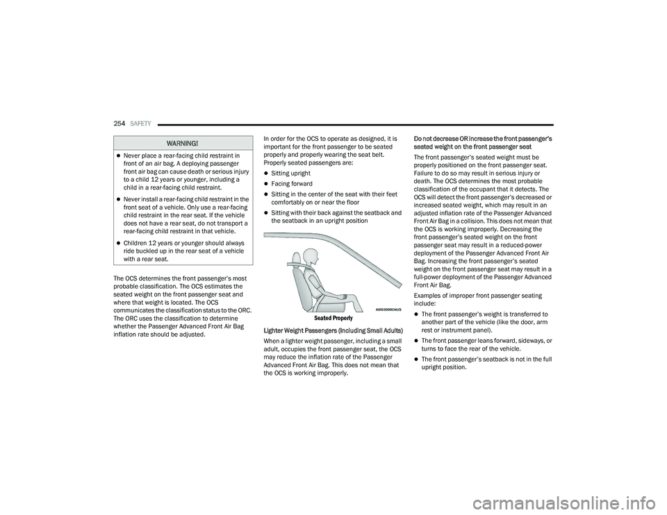 CHRYSLER PACIFICA 2022 Owners Manual
254SAFETY
The OCS determines the front passenger’s most
probable classification. The OCS estimates the
seated weight on the front passenger seat and
where that weight is located. The OCS
comm CHRYSLER PACIFICA 2022 Owners Manual
254SAFETY
The OCS determines the front passenger’s most
probable classification. The OCS estimates the
seated weight on the front passenger seat and
where that weight is located. The OCS
comm
