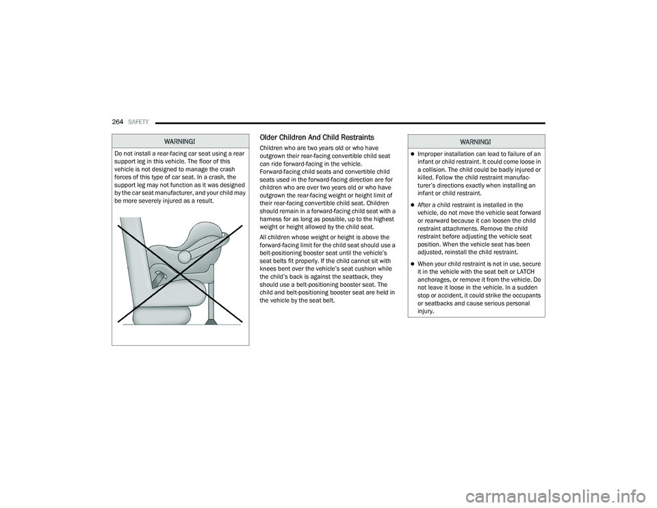 CHRYSLER PACIFICA 2022 Owners Manual
264SAFETY
Older Children And Child Restraints
Children who are two years old or who have
outgrown their rear-facing convertible child seat
can ride forward-facing in the vehicle.
Forward-facing CHRYSLER PACIFICA 2022 Owners Manual
264SAFETY
Older Children And Child Restraints
Children who are two years old or who have
outgrown their rear-facing convertible child seat
can ride forward-facing in the vehicle.
Forward-facing