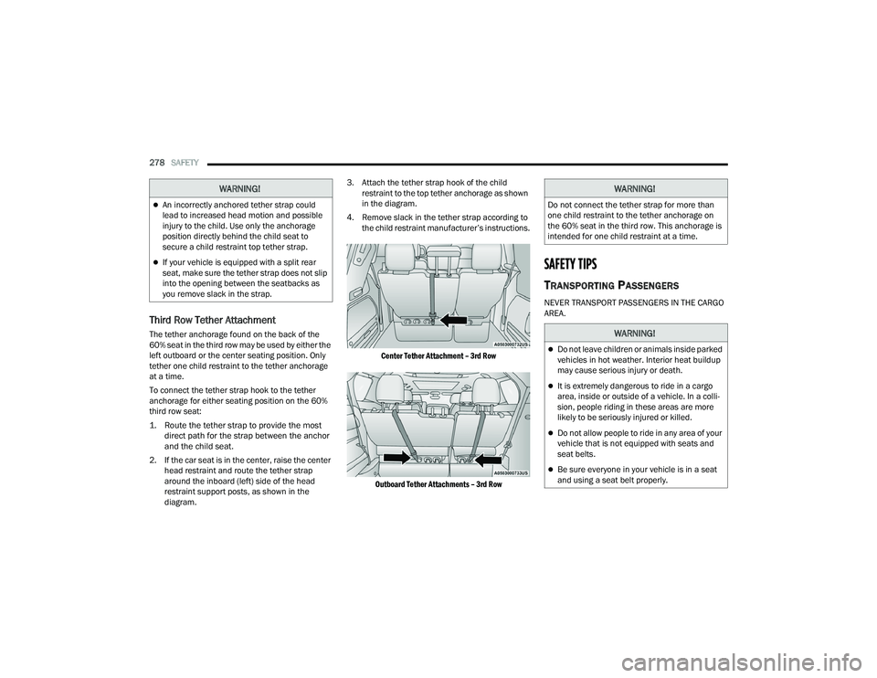 CHRYSLER PACIFICA 2022 Owners Manual
278SAFETY
Third Row Tether Attachment
The tether anchorage found on the back of the
60% seat in the third row may be used by either the
left outboard or the center seating position. Only
tether CHRYSLER PACIFICA 2022 Owners Manual
278SAFETY
Third Row Tether Attachment
The tether anchorage found on the back of the
60% seat in the third row may be used by either the
left outboard or the center seating position. Only
tether